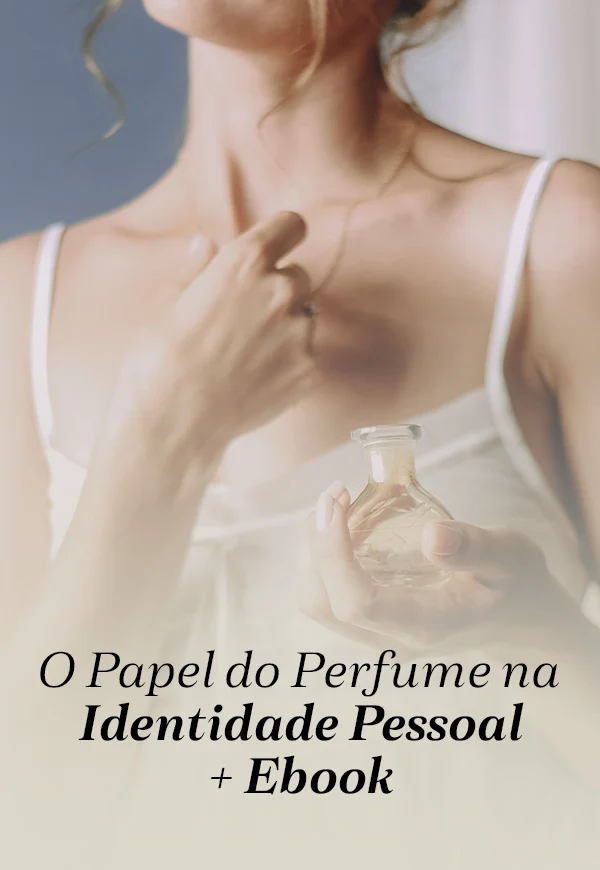 Módulo 1 - O Papel do Perfume na Identidade Pessoal + Ebook