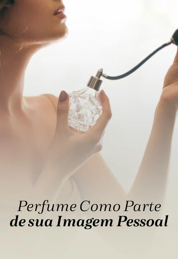 Módulo 5 - Perfume Como Parte de sua Imagem Pessoal